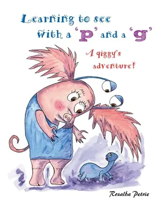 Látni tanulni p-vel és g-vel: egy qiggy kalandja! - Learning to see with a 'p' and a 'g': a qiggy's adventure!