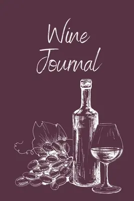 Borkóstoló napló: Wine Notebook To Record And Rate Aroma, Taste, Appearance, Wine Collector's Log Book, Wine Lover Gift - Wine Tasting Journal: Wine Notebook To Record And Rate Aroma, Taste, Appearance, Wine Collector's Log Book, Wine Lover Gift