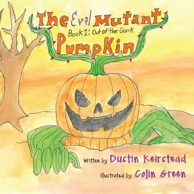 A gonosz mutáns tök: 1. könyv: Ki a gumiból - The Evil Mutant Pumpkin: Book 1: Out of the Gunk