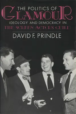 A csillogás politikája: Ideológia és demokrácia a Screen Actors Guildben - The Politics of Glamour: Ideology and Democracy in the Screen Actors Guild