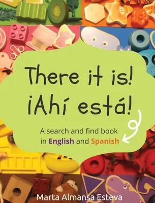 Itt is van! Ahi esta!: Keresd és találd meg angol és spanyol nyelven - There it is! Ahi esta!: A search and find book in English and Spanish