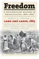 Freedom: A Documentary History of Emancipation, 1861-1867: 3. sorozat, 1. kötet: Föld és munka, 1865 - Freedom: A Documentary History of Emancipation, 1861-1867: Series 3, Volume 1: Land and Labor, 1865