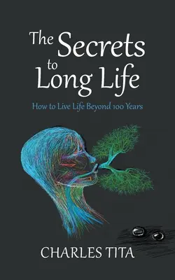 A hosszú élet titkai: Hogyan éljünk 100 éven túl - The Secrets to Long Life: How to Live Life Beyond 100 Years