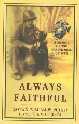 Mindig hűséges: A második világháborús tengerészkutyák emlékirata - Always Faithful: A Memoir of the Marine Dogs of WWII