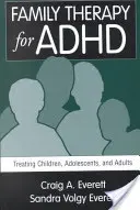 Családterápia ADHD esetén: Gyermekek, serdülők és felnőttek kezelése - Family Therapy for ADHD: Treating Children, Adolescents, and Adults