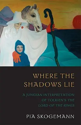 Where the Shadows Lie: A Jungian Interpretation of Tolkiens the Lord of the Rings (A Gyűrűk Ura jungiánus értelmezése) - Where the Shadows Lie: A Jungian Interpretation of Tolkiens the Lord of the Rings
