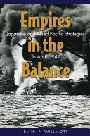 Birodalmak egyensúlyban: Japán és a szövetségesek csendes-óceáni stratégiái 1942 áprilisáig - Empires in the Balance: Japanese and Allied Pacific Strategies to April 1942