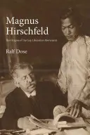 Magnus Hirschfeld: A melegfelszabadító mozgalom eredete - Magnus Hirschfeld: The Origins of the Gay Liberation Movement