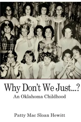 Why Don't We Just...?: An Oklahoma Childhood