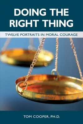 Helyesen cselekedni: Tizenkét portré az erkölcsi bátorságról - Doing the Right Thing: Twelve Portraits in Moral Courage