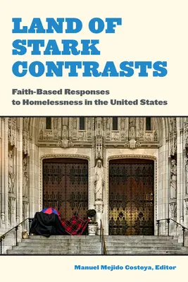 A kemény ellentétek földje: Faith-Based Responses to Homelessness in the United States (A hajléktalanságra adott hitalapú válaszok az Egyesült Államokban) - Land of Stark Contrasts: Faith-Based Responses to Homelessness in the United States