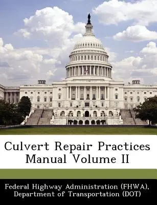 Culvert Repair Practices Manual II. kötet (Federal Highway Administration (Fhwa) D) - Culvert Repair Practices Manual Volume II (Federal Highway Administration (Fhwa) D)