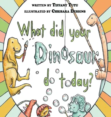 Mit csinált ma a dinoszauruszod? - What Did Your Dinosaur Do Today