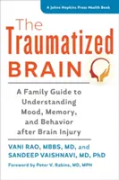 A traumatizált agy: Családi útmutató a hangulat, a memória és a viselkedés megértéséhez agysérülés után - The Traumatized Brain: A Family Guide to Understanding Mood, Memory, and Behavior After Brain Injury