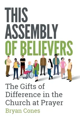 This Assembly of Believers: A különbözőség ajándékai az imádkozó egyházban - This Assembly of Believers: The Gifts of Difference in the Church at Prayer