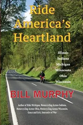 Lovaglás Amerika szívében: Illinois, Indiana, Michigan, Minnesota, Ohio, Wisconsin - Ride America's Heartland: Illinois, Indiana, Michigan, Minnesota, Ohio, Wisconsin