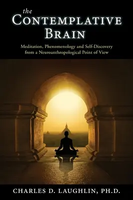 A szemlélődő agy: Meditáció, fenomenológia és önmegismerés neuroantropológiai szemszögből - The Contemplative Brain: Meditation, Phenomenology and Self-Discovery from a Neuroanthropological Point of View