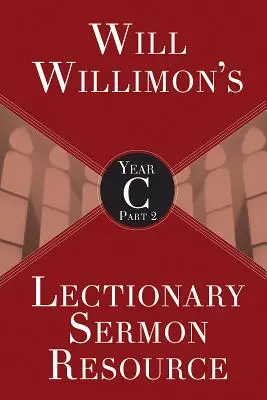 Will Willimons Lectionary Sermon Resource, C év 2. rész - Will Willimons Lectionary Sermon Resource, Year C Part 2