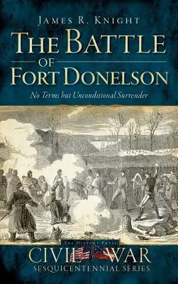 A donelsoni csata: Csak feltétel nélküli megadással lehet élni - The Battle of Fort Donelson: No Terms But Unconditional Surrender