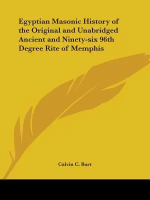 Egyiptomi szabadkőműves történelem az eredeti és rövidítetlen Ősi és Kilencvenhatos 96. fokozatú Memphis-i rítusról - Egyptian Masonic History of the Original and Unabridged Ancient and Ninety-Six 96th Degree Rite of Memphis