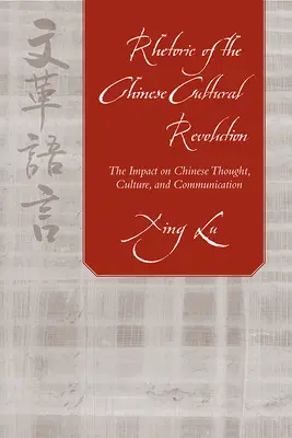 A kínai kulturális forradalom retorikája: A kínai gondolkodásra, kultúrára és kommunikációra gyakorolt hatása - Rhetoric of the Chinese Cultural Revolution: The Impact on Chinese Thought, Culture, and Communication