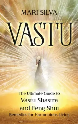 Vastu: A Vastu Shastra és a Feng Shui gyógymódok végső útmutatója a harmonikus élethez - Vastu: The Ultimate Guide to Vastu Shastra and Feng Shui Remedies for Harmonious Living