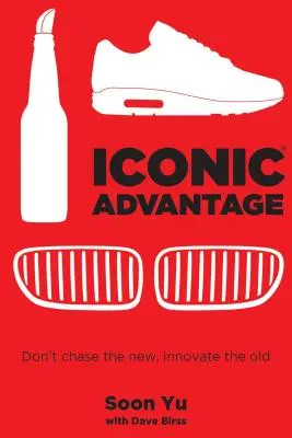 Ikonikus előny: Ne az újat hajszold, hanem a régit újítsd meg! - Iconic Advantage: Don't Chase the New, Innovate the Old