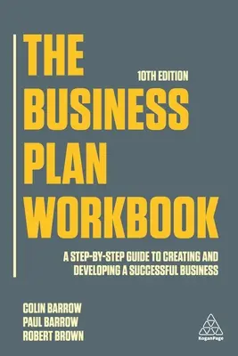 Az üzleti terv munkafüzet: A Step-By-Step Guide to Creating and Developing a Successful Business (Lépésről lépésre útmutató egy sikeres vállalkozás létrehozásához és fejlesztéséhez) - The Business Plan Workbook: A Step-By-Step Guide to Creating and Developing a Successful Business