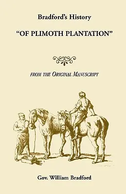 Bradford története a Plimoth Plantationről az eredeti kéziratból - Bradford's History Of Plimoth Plantation from the Original Manuscript