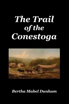 A Conestoga nyomában - The Trail of the Conestoga