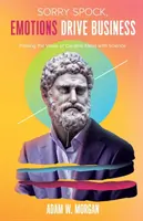 Bocsánat Spock, az érzelmek irányítják az üzletet: A kreatív ötletek értékének tudományos bizonyítása - Sorry Spock, Emotions Drive Business: Proving the Value of Creative Ideas with Science