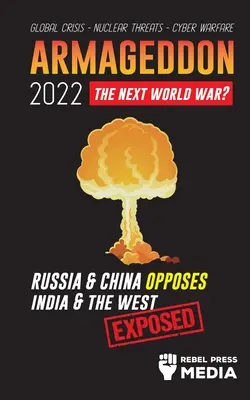 Armageddon 2022: Oroszország és Kína szembeszáll Indiával és a Nyugattal; Globális válság - Nukleáris fenyegetések - Kiberháború; Lelepleződött - Armageddon 2022: Russia & China Opposes India & The West; Global Crisis - Nuclear Threats - Cyber Warfare; Exposed