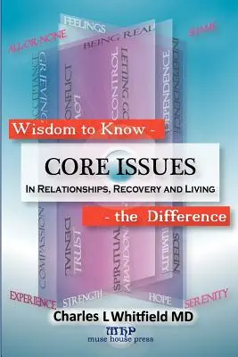 Bölcsesség, hogy felismerjük a különbséget: A kapcsolatok, a felépülés és az élet alapvető kérdései - Wisdom to Know the Difference: Core Issues in Relationships, Recovery and Living