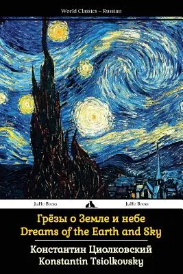 Álmok a földről és az égről: Csiolkovszkij összegyűjtött művei - Dreams of the Earth and Sky: Collected Works of Tsiolkovsky