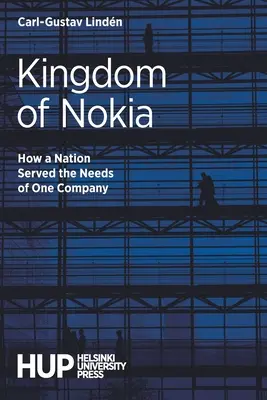 A Nokia királysága: Hogyan szolgálta ki egy nemzet egy vállalat igényeit? - Kingdom of Nokia: How a Nation Served the Needs of One Company