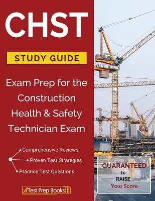 CHST Study Guide: Exam Prep for the Construction Health & Safety Technician Exam