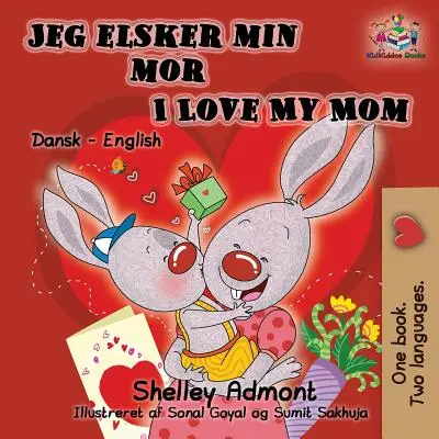 Jeg elsker min mor I Love My Mom (Kétnyelvű dán gyerekkönyv): Danish English Bilingual Children's Book: Danish English Bilingual Children's Book - Jeg elsker min mor I Love My Mom (Bilingual Danish Kids Book): Danish English Bilingual Children's Book