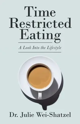 Időben korlátozott étkezés: A Look into the Lifestyle - Time Restricted Eating: A Look into the Lifestyle