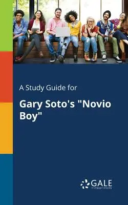 Tanulmányi útmutató Gary Soto Novio Boy című regényéhez. - A Study Guide for Gary Soto's Novio Boy