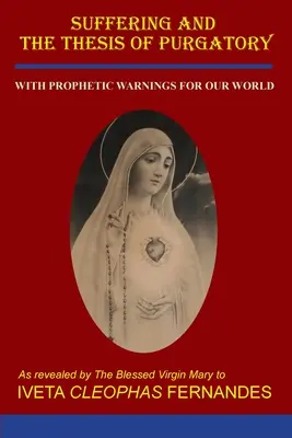 A szenvedés és a purgatórium tézise: Prófétai figyelmeztetésekkel világunk számára - Suffering and the Thesis of Purgatory: With Prophetic Warnings for Our World