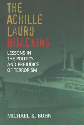 Az Achille Lauro eltérítése: Tanulságok a terrorizmus politikájáról és előítéletességéről - The Achille Lauro Hijacking: Lessons in the Politics and Prejudice of Terrorism