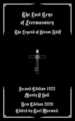 A szabadkőművesség elveszett kulcsai: Hiram Abiff legendája - The Lost Keys of Freemasonry: The Legend of Hiram Abiff