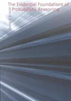 A valószínűségi érvelés evidenciális alapjai - The Evidential Foundations of Probabilistic Reasoning