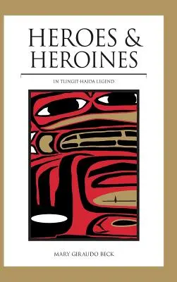 Hősök és hősnők: Tlingit-Haida legenda - Heroes and Heroines: Tlingit-Haida Legend