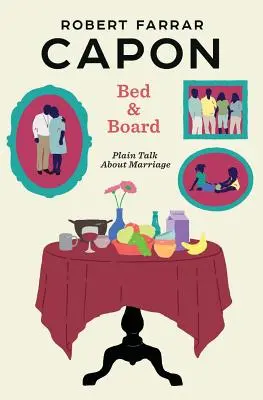 Ágy és panzió: Egyszerű beszéd a házasságról - Bed and Board: Plain Talk about Marriage