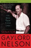 A Clear Lake-i férfi: Gaylord Nelson szenátor, a Föld Napjának alapítója - The Man from Clear Lake: Earth Day Founder Senator Gaylord Nelson