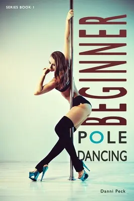 Kezdő rúdtánc: Fitness és szórakozás - Beginner Pole Dancing: For Fitness and Fun