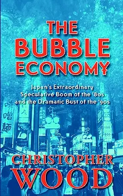 A buborékgazdaság: Japán rendkívüli spekulációs fellendülése a 80-as években és drámai összeomlása a 90-es években - The Bubble Economy: Japan's Extraordinary Speculative Boom of the '80s and the Dramatic Bust of the '90s