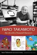 Iwao Takamoto: Takoto Tako Tako Tako Tako: My Life with a Thousand Characters - Iwao Takamoto: My Life with a Thousand Characters