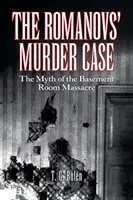 A Romanovok gyilkossági ügye: A pinceszobai mészárlás mítosza - The Romanovs' Murder Case: The Myth of the Basement Room Massacre